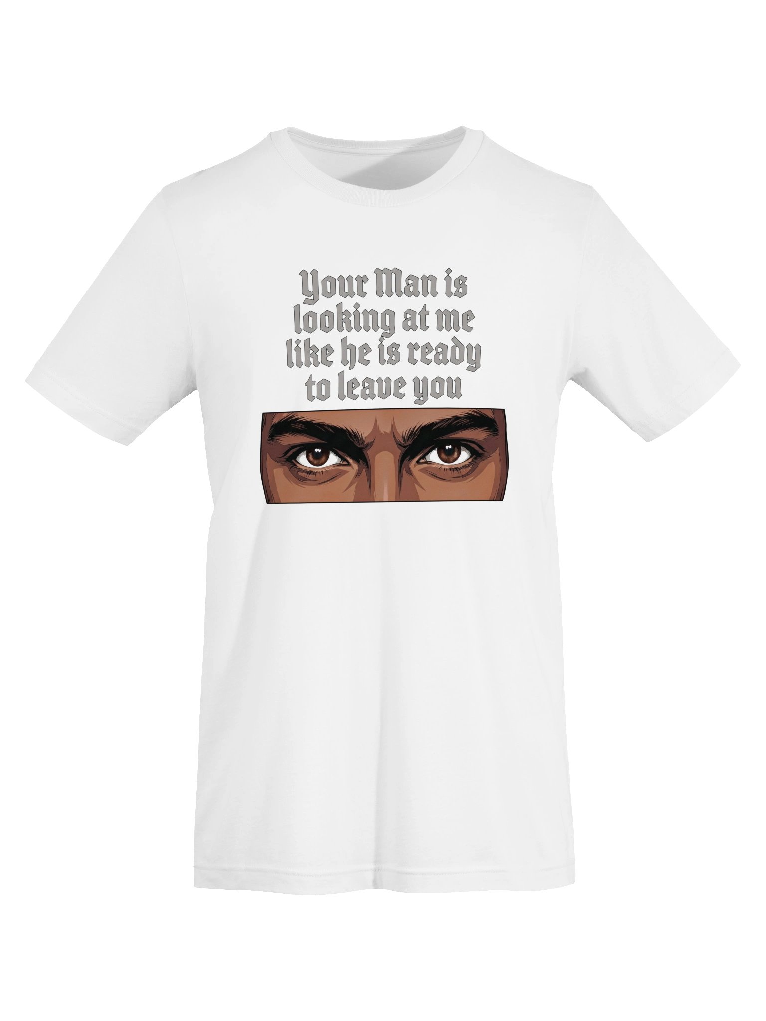 Your man is looking at me Statement Tee (Brown Eyes) product image (55)