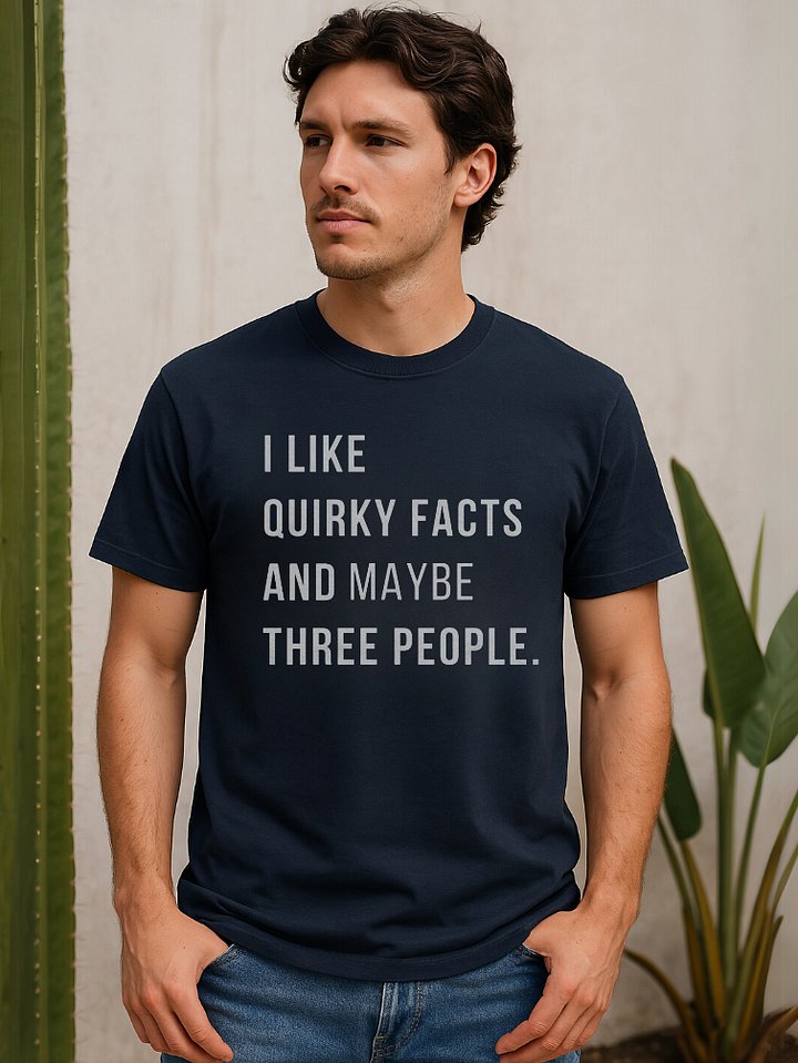 I Like Quirky Facts And Three People. T-shirt product image (1)