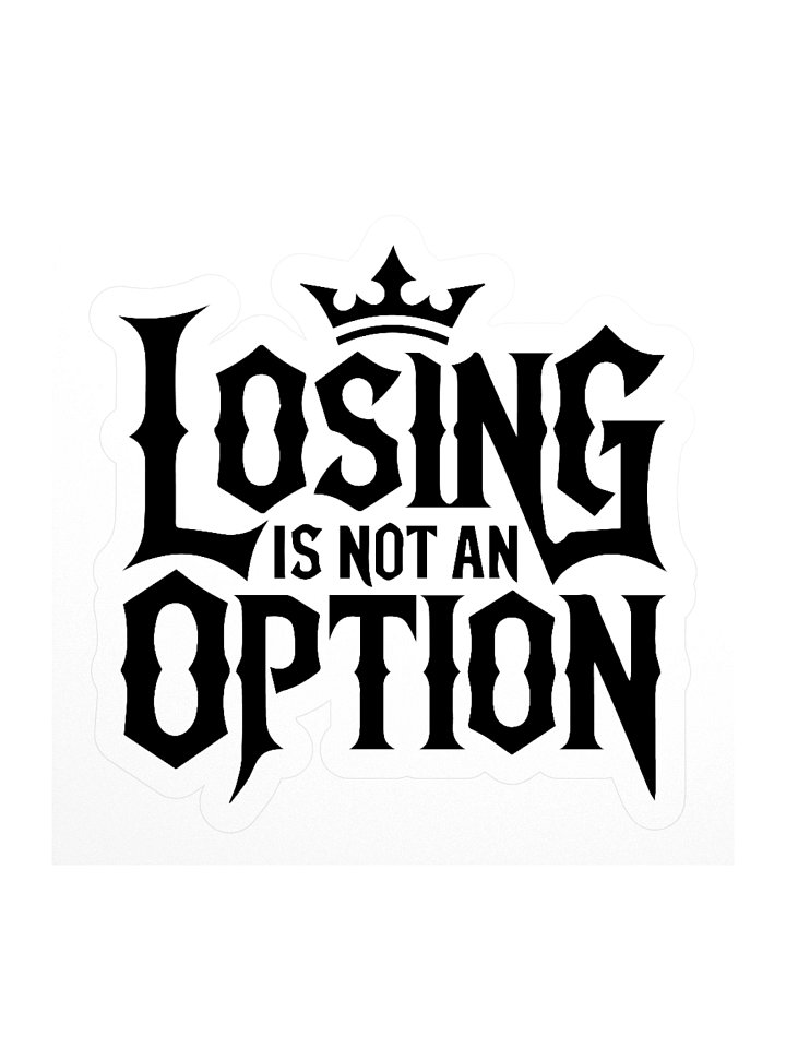 loosing is not an option Kiss Cut Stickers product image (1)