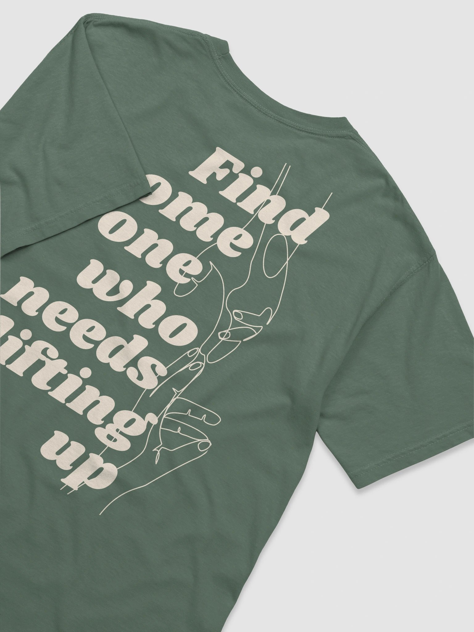 Find Some One Who Needs Lifting Up Green Tee product image (1)