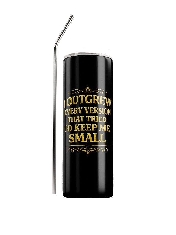 Outgrew Every Version That Tried to Keep Me Small. ™ Stainless Steel Tumbler product image (1)