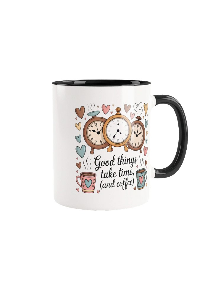 Good Things Take Time and Coffee Inspirational Mug - with Color Inside product image (1)