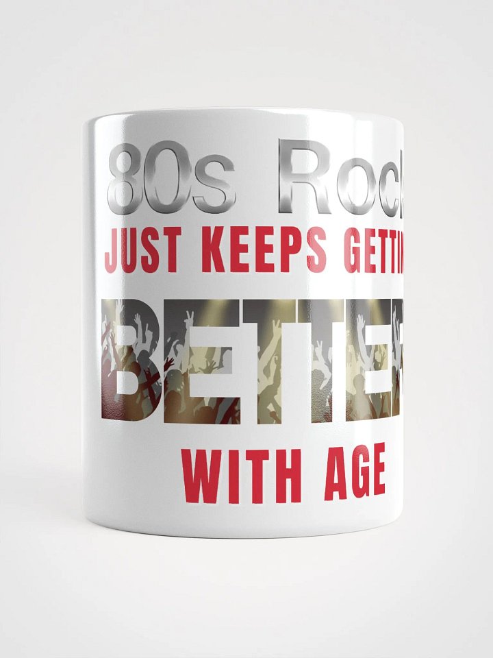 80s Rock, Just Keeps Getting BETTER With Age - MUG product image (1)