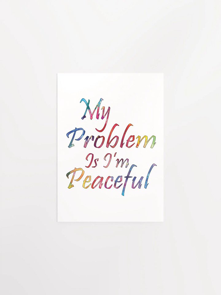 My Problem Is I'm Peaceful - Enhanced Matte Paper Poster product image (1)