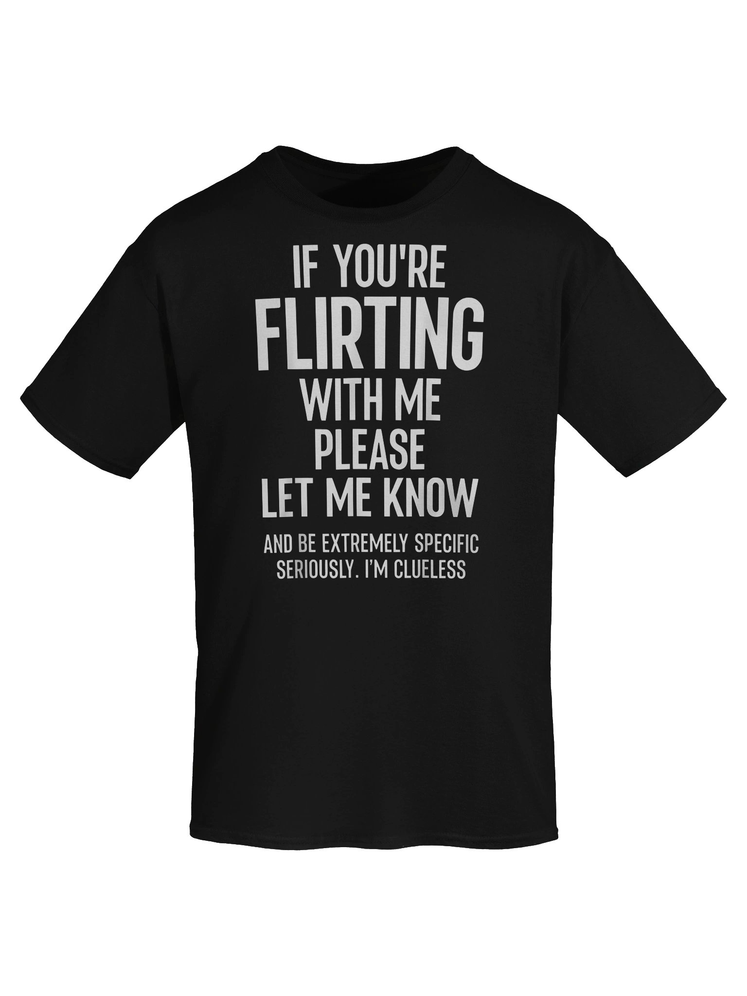 If You Flirting with Me Please Be Specific Funny Quote T-Shirt product image (3)