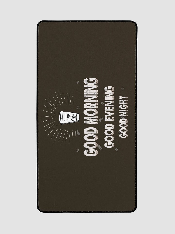 good morning. good evening. good night." Large Deskmat product image (2)
