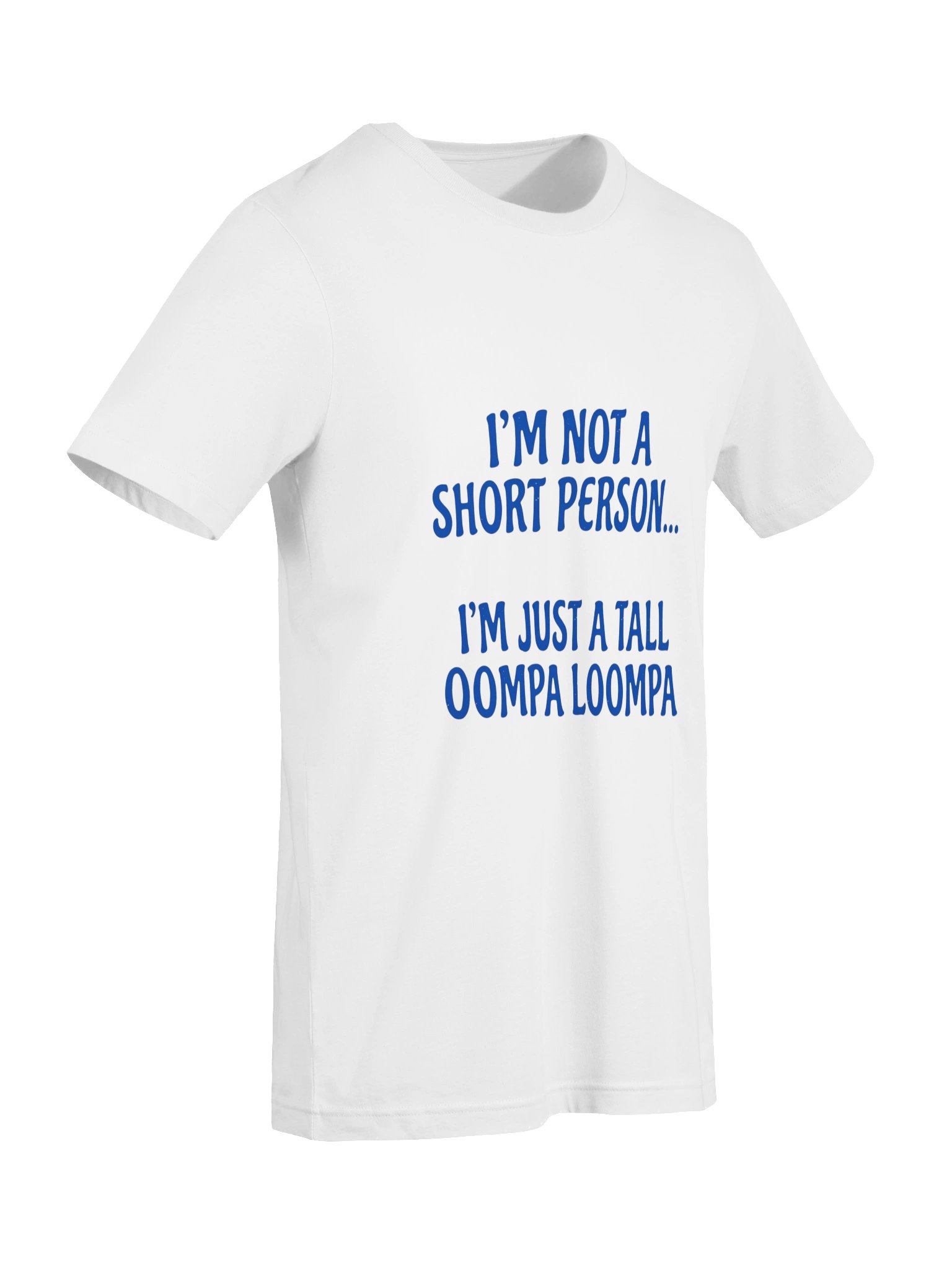 "I'm Not A Short Person, I'm Just A Tall Oompa Loompa" Funny Graphic T-Shirt product image (7)