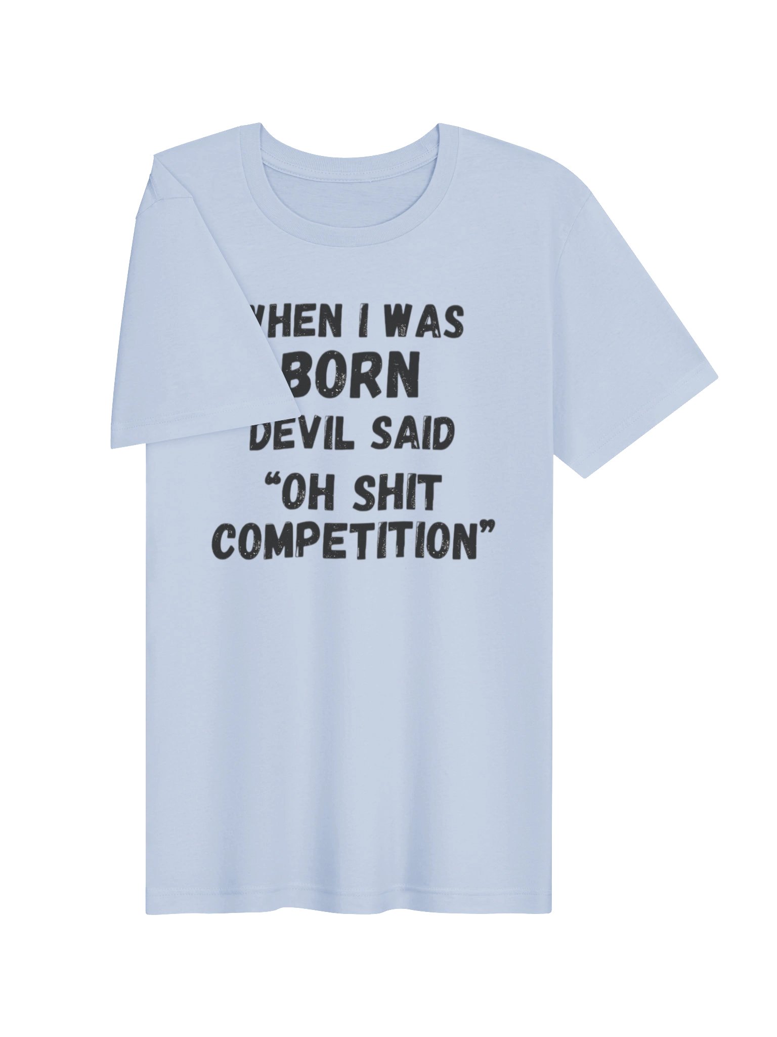 When I Was Born Devil Said Competition T-Shirt | Funny Bold Statement Graphic Tee product image (17)