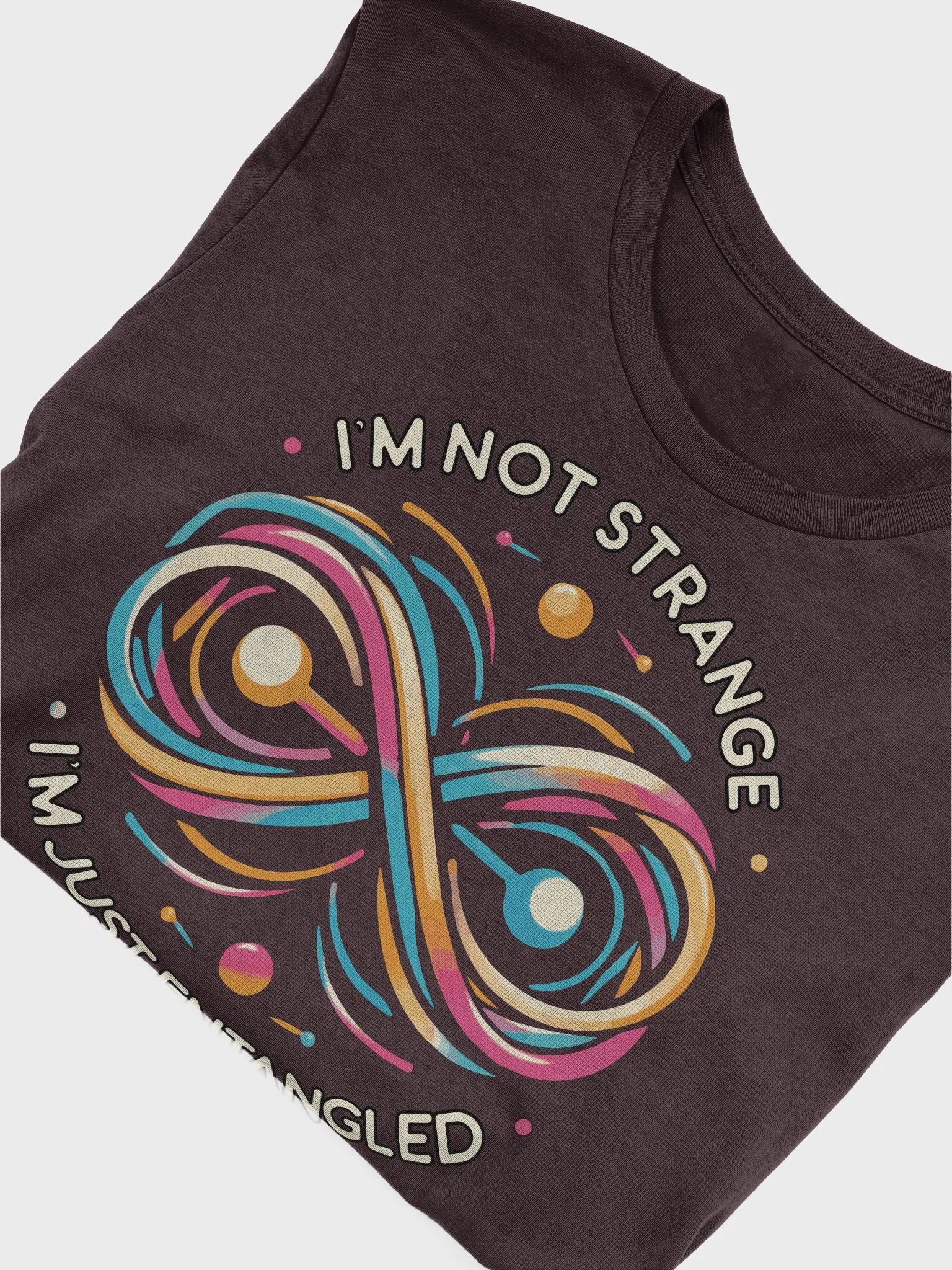 I'm not strange, I'm just entangled T-Shirt 2 product image (3)
