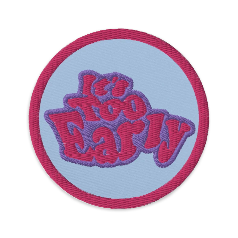 It's Too Early Embroidered Patch product image (1)