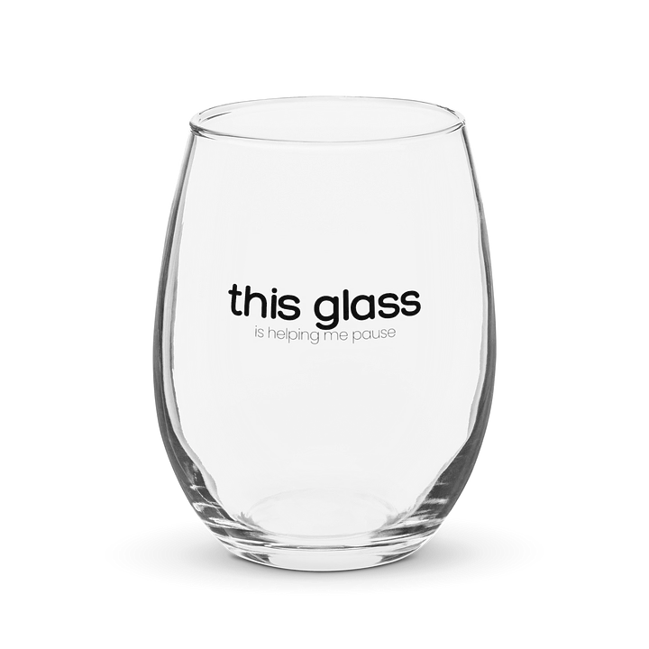 15oz. Stemless Wine Glass - This Glass is Helping Me Pause product image (1)