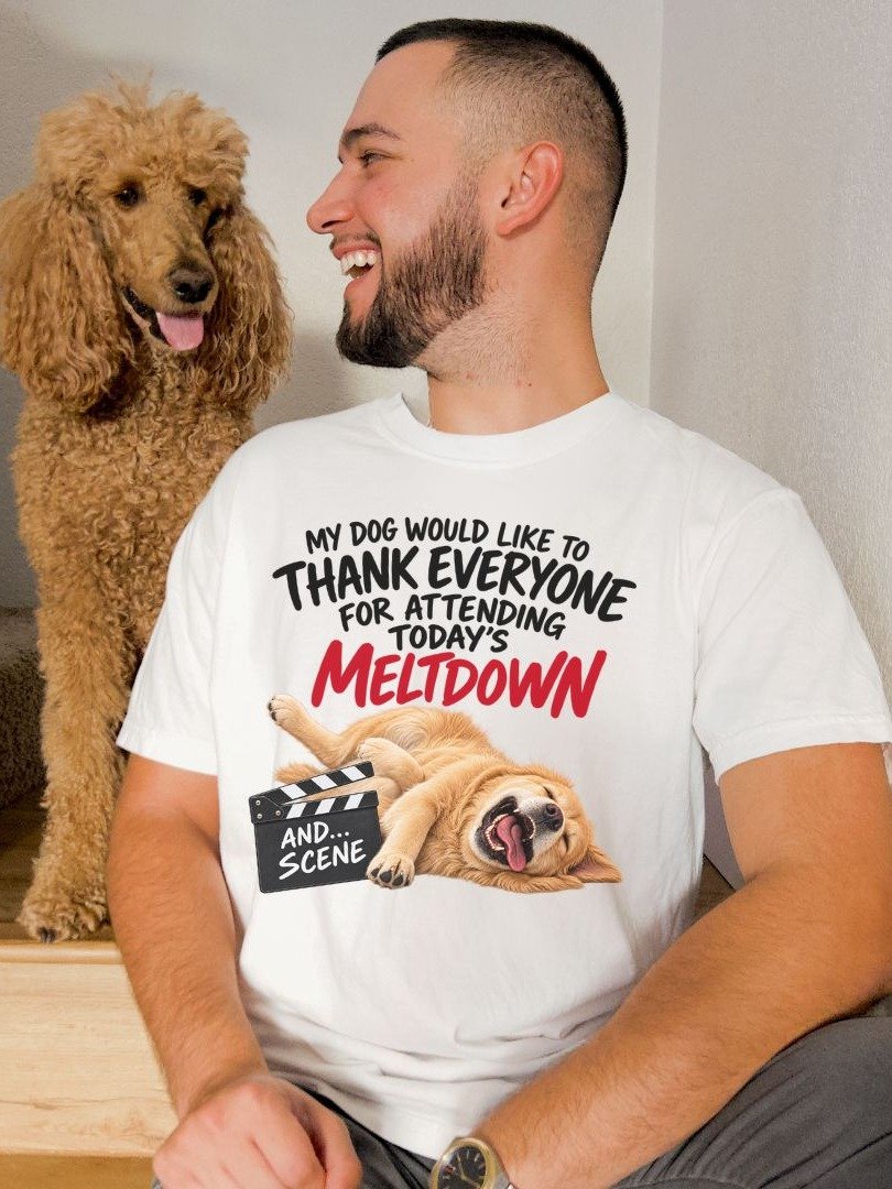 My Dog Would Like to Thank Everyone for Attending Today’s Meltdown T-Shirt product image (3)