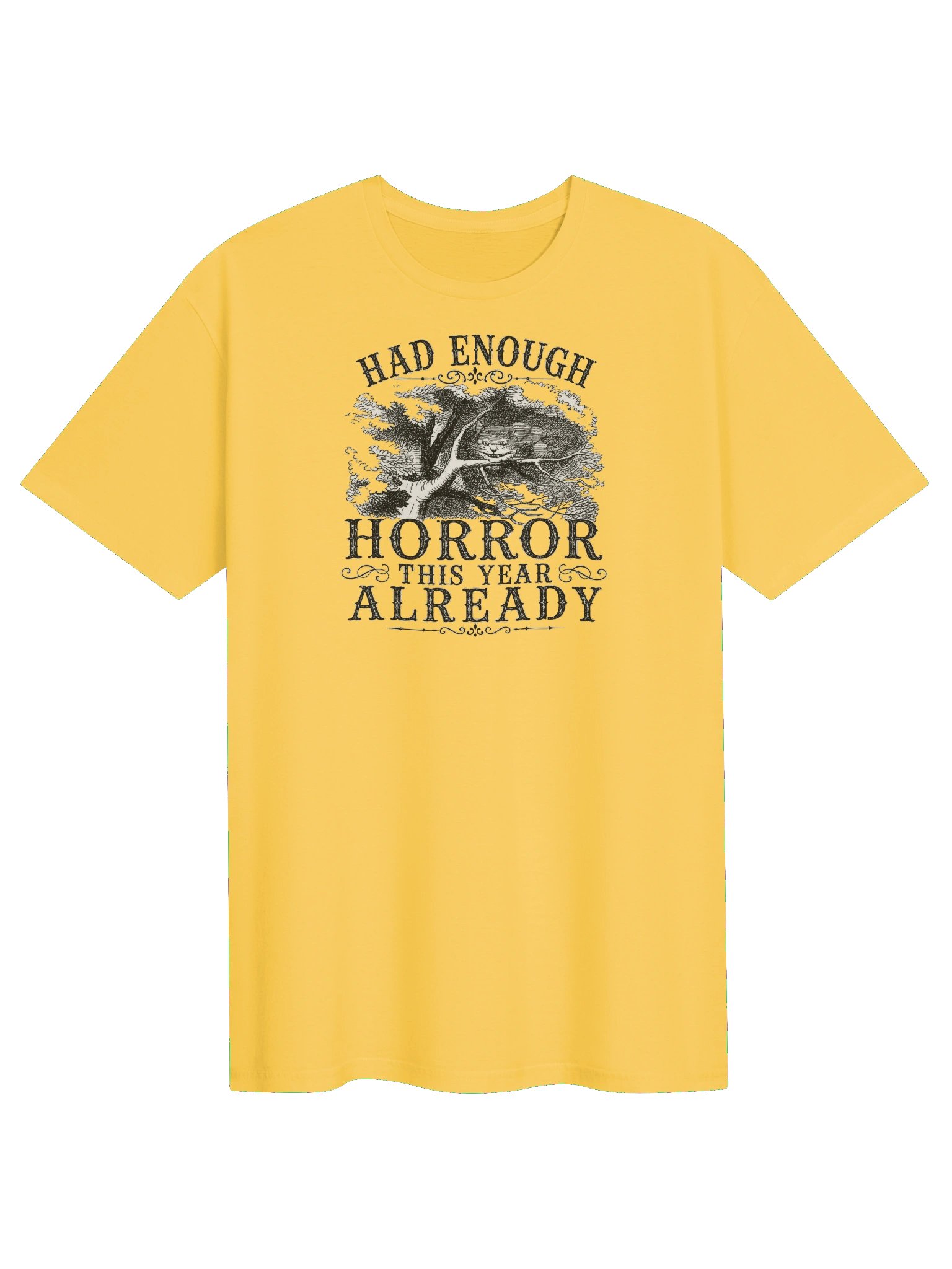 HAD ENOUGH HORROR THIS YEAR ALREADY, Cheshire Cat, Halloween Unisex Cotton Softstyle T-Shirt product image (1)