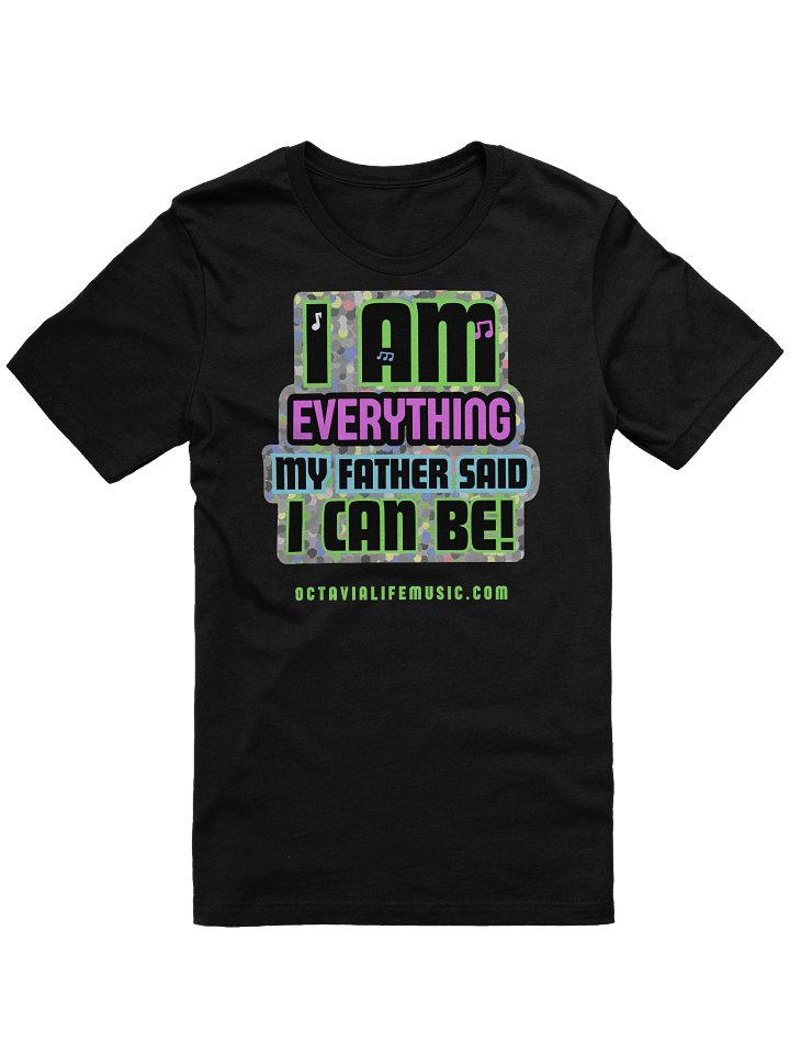 I AM Everything My Father Said I Can Be! product image (1)