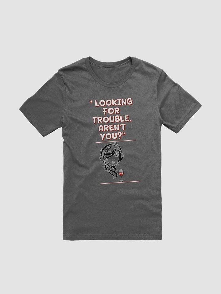 Looking For Trouble, Aren't You? T-shirt product image (5)
