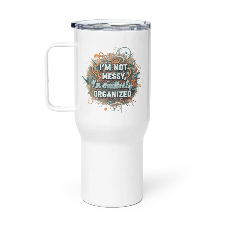 I'm Not Messy, I'm Creatively Organized Travel Mug with a Handle product image (1)