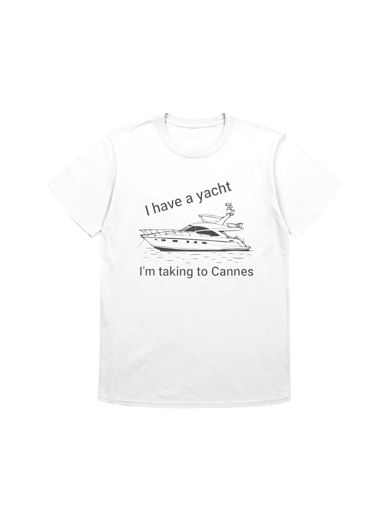 I Have a Yacht I’m Taking to Cannes T-shirt product image (1)