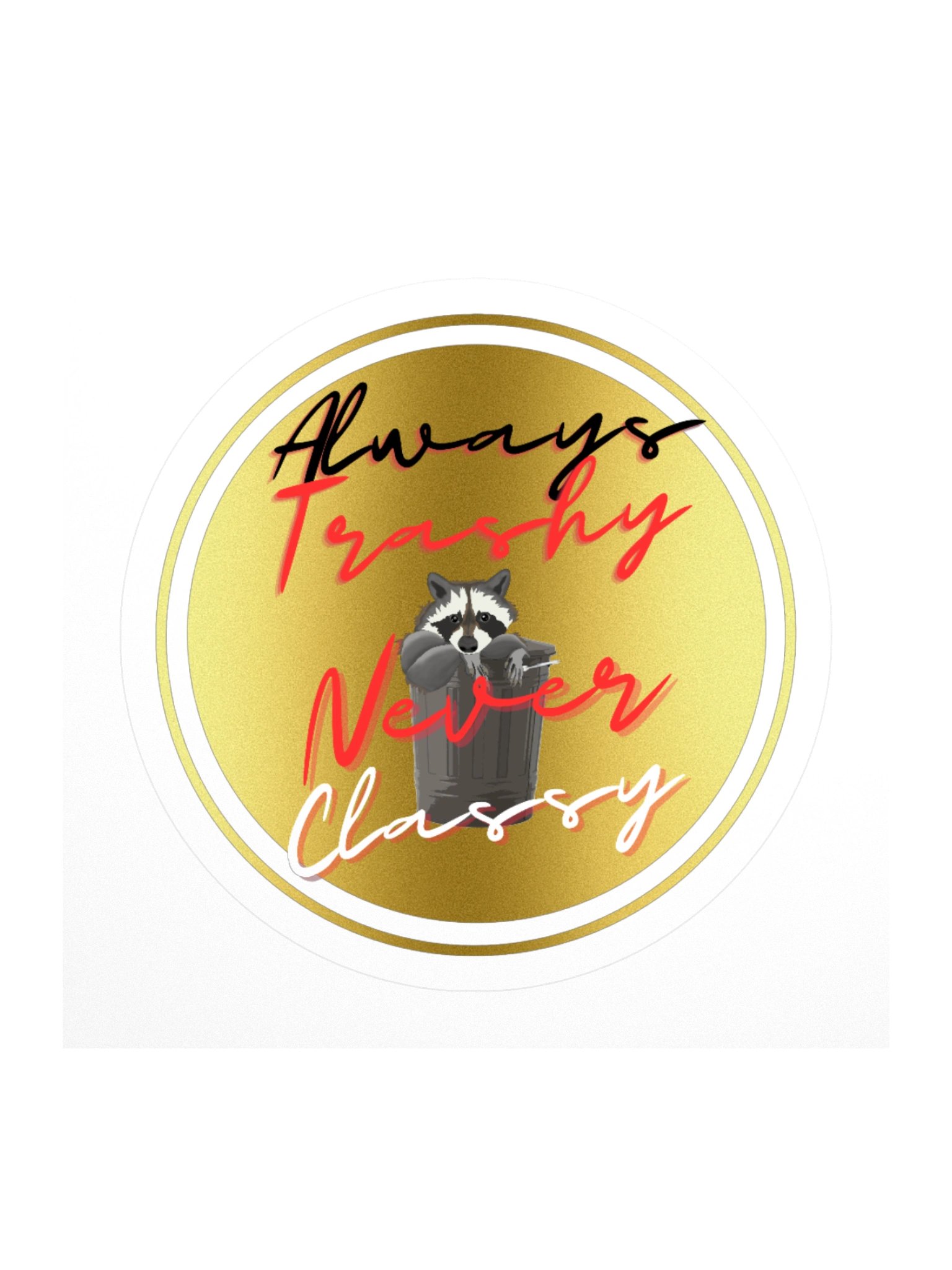 Always Trashy, Never Classy Circle Sticker product image (1)