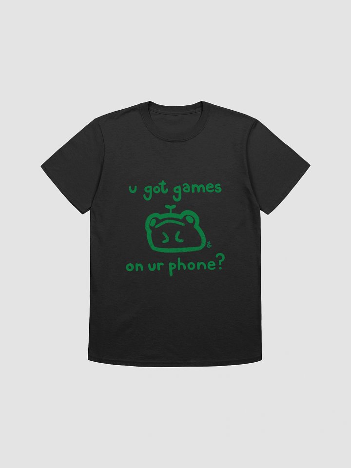 "u got games on ur phone?" T-Shirt product image (1)