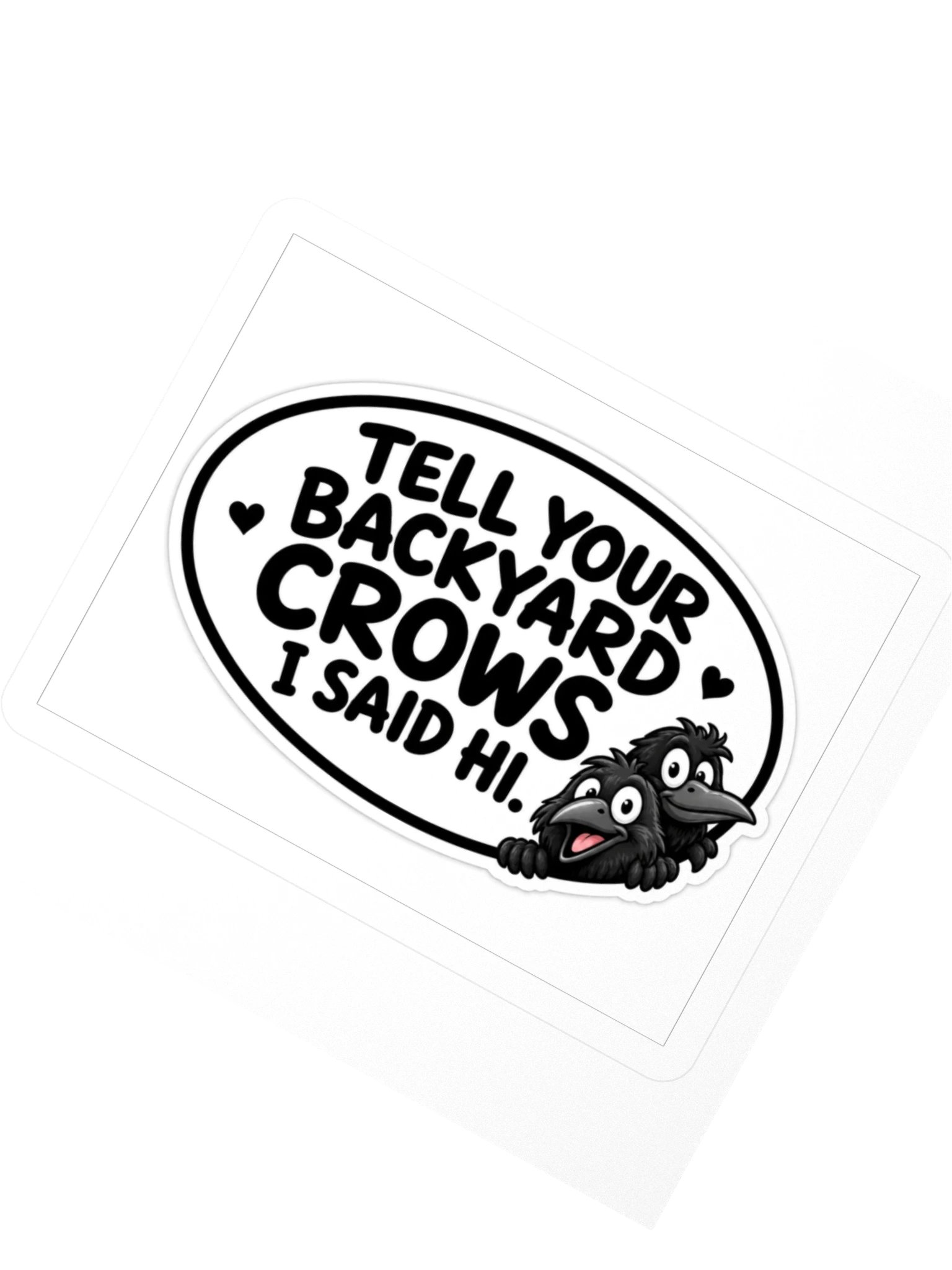 Tell Your Backyard Crows I Said Hi Kiss Cut Sticker product image (2)