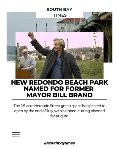 Redondo Beach officials have officially named the city’s newest park “Bill Brand Gateway Park,” honoring the late mayor’s env...