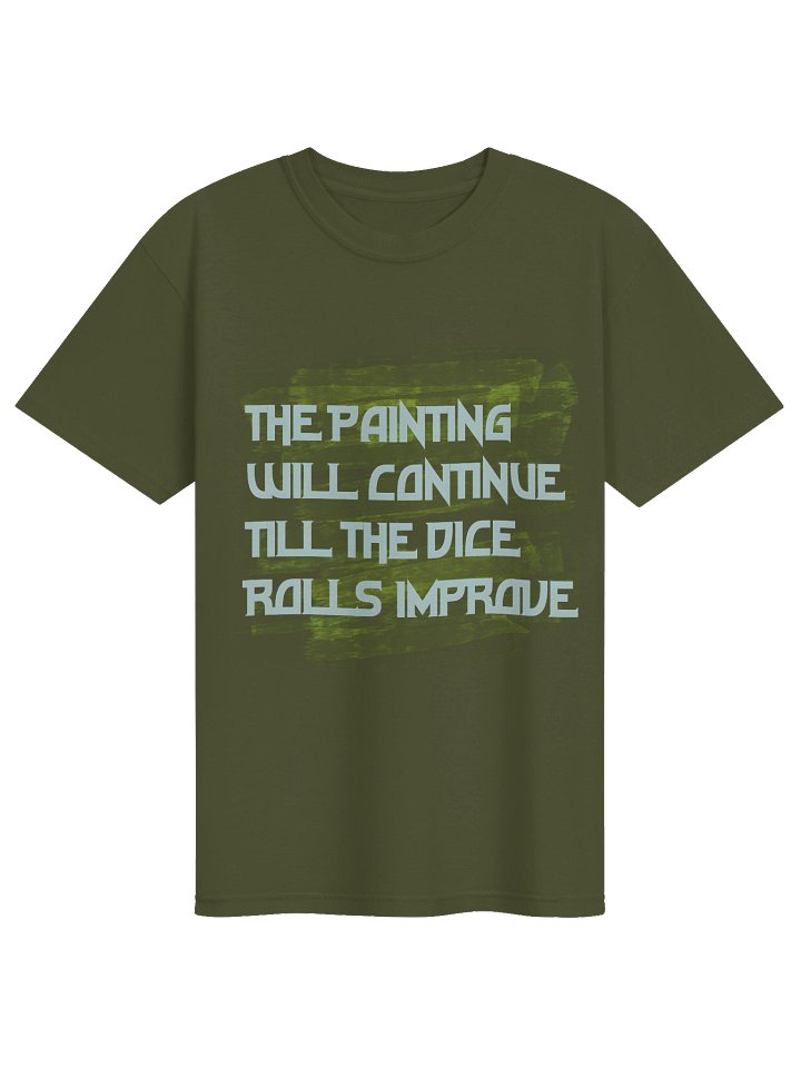 the painting will continue till dice rolls improve shirt product image (1)