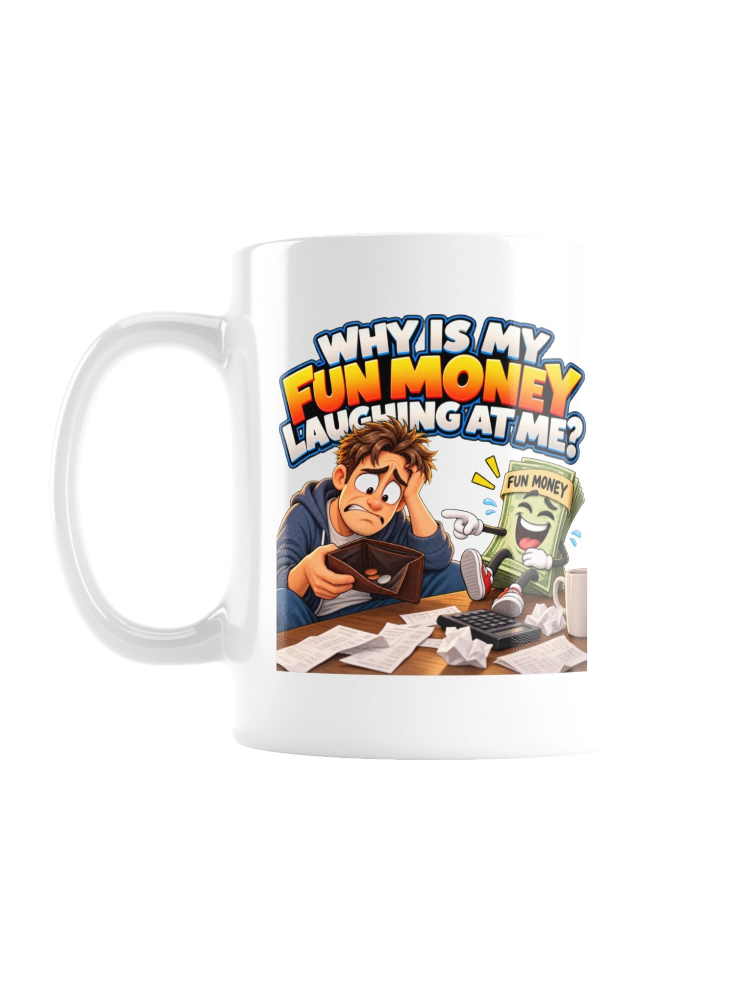 WHY IS MY FUN MONEY LAUGHING AT ME? MUG product image (2)