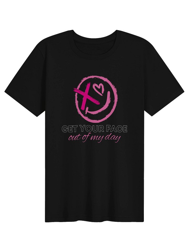 Get Your Face Out of My Day Tee product image (1)