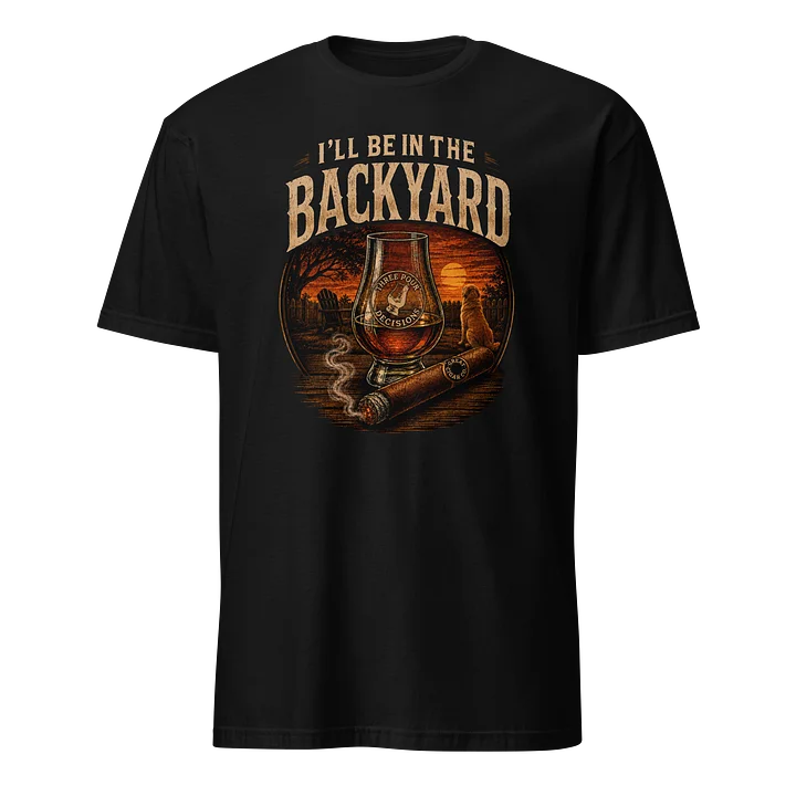 I'll Be In The Backyard - Three Pour Decisions Style product image (1)