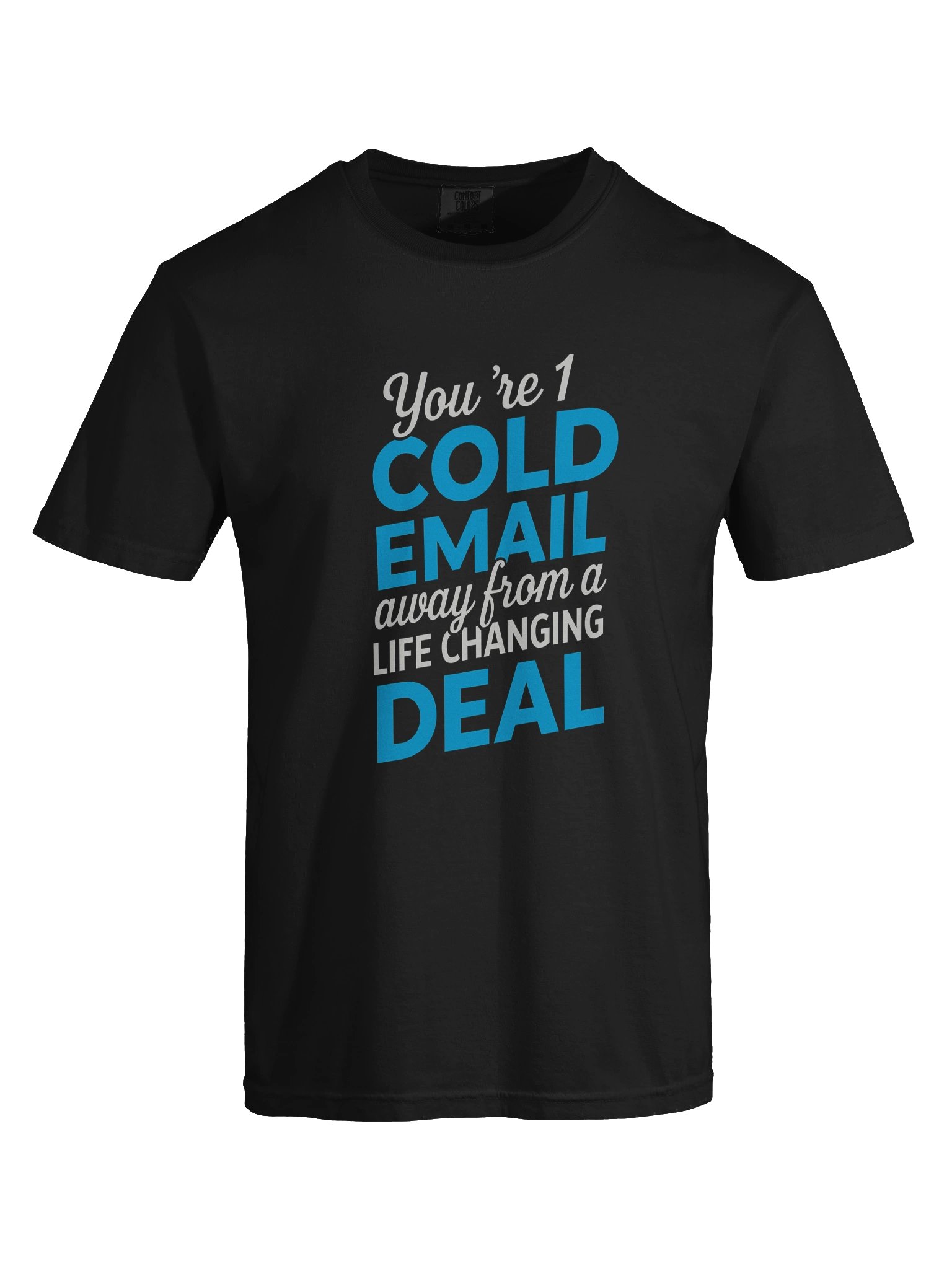 Cold Email T-Shirt — One Message Away from a Life Changing Deal product image (28)