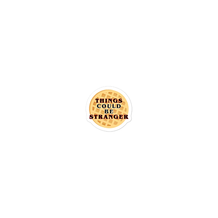 "Things Could Be Stranger" Waffle Sticker product image (1)