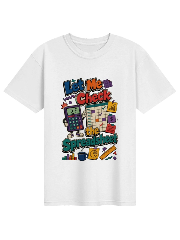 Let Me Check the Spreadsheet Accountant T-Shirt – Funny Accounting Shirt, Accountant Gift product image (1)