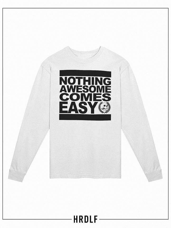 Nothing Awesome Comes Easy - White Longsleeve product image (1)