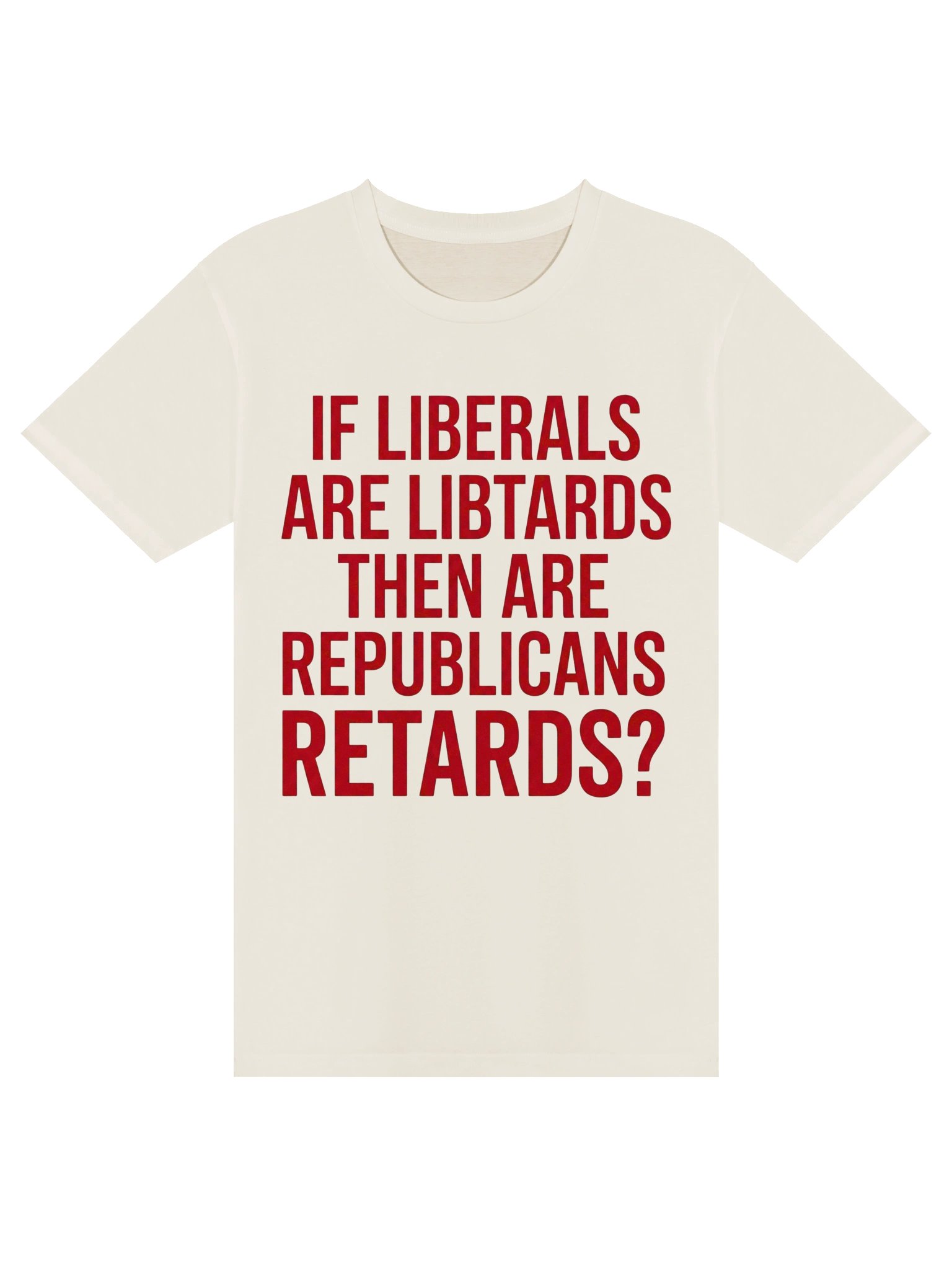"If Liberals Are Libtards..." Funny Political Satire Unisex Graphic T-Shirt product image (2)