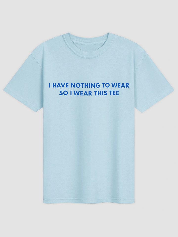 I Have Nothing To Wear So I Wear This T-shirt product image (2)