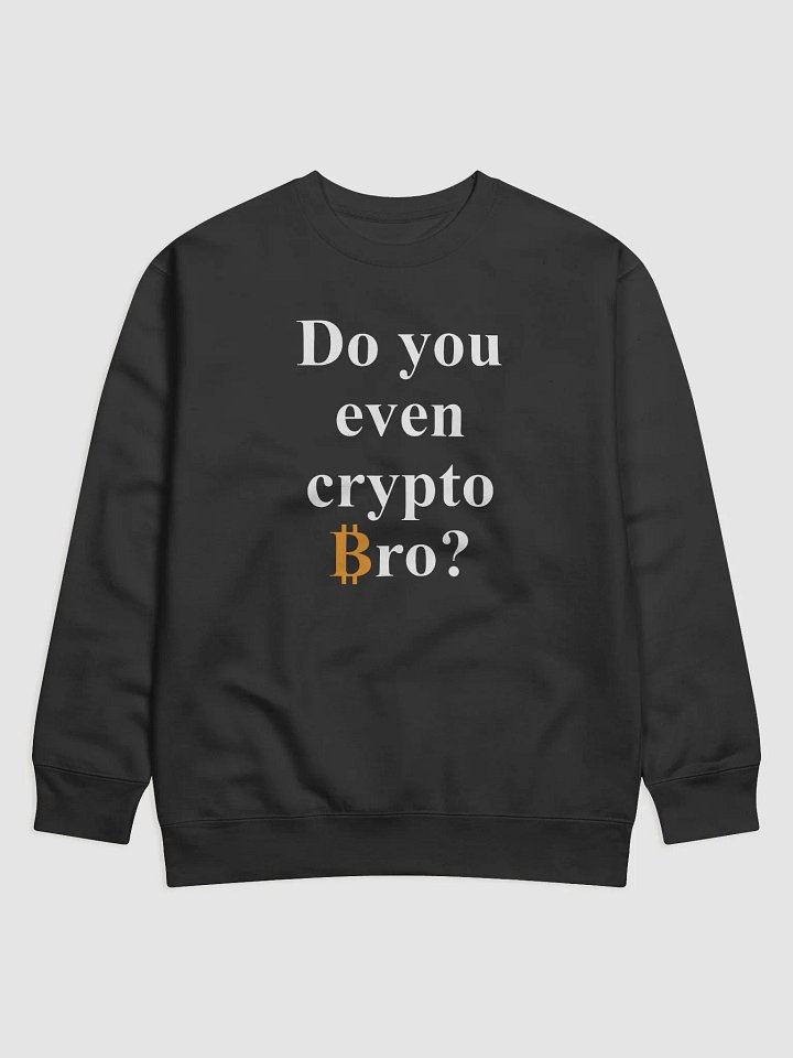 Do You Even Crypto Bro Sweat Shirt for Bitcoin Lovers product image (2)