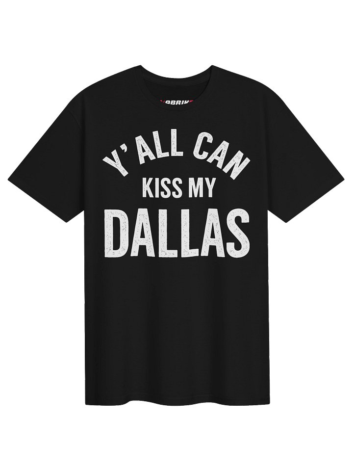Y’all Can Kiss My Dallas Funny T-Shirt product image (2)