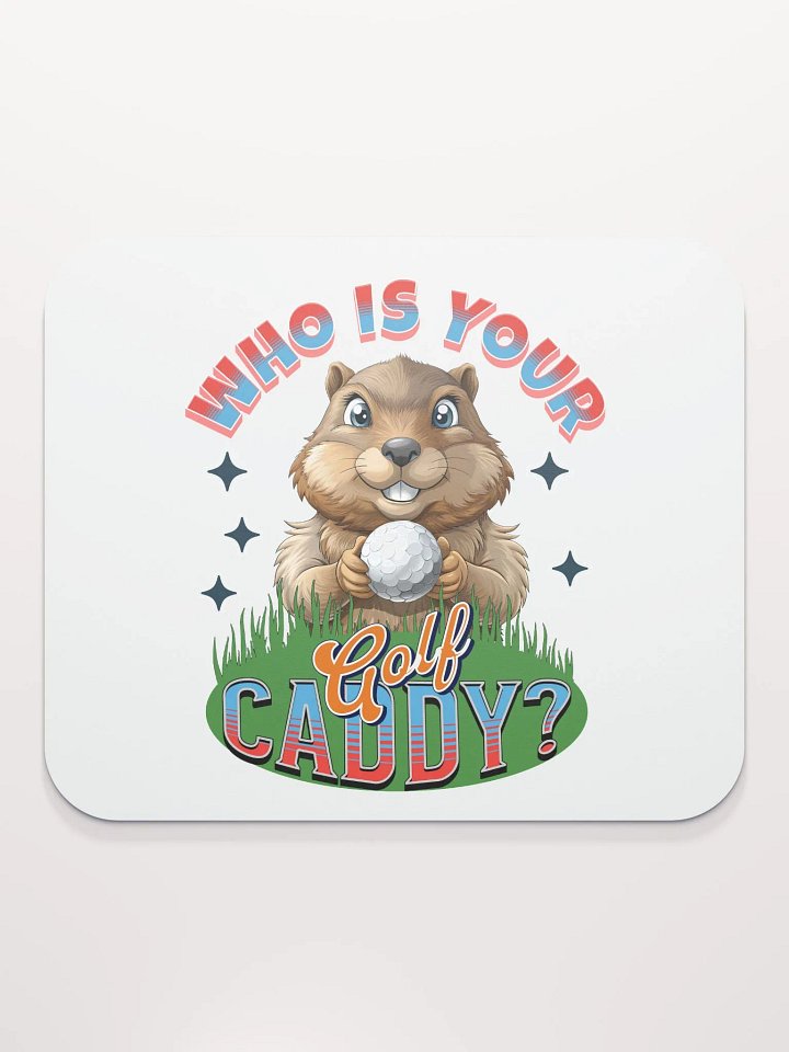 Who Is Your Golf Caddy? Smiling Groundhog Mouse Pad product image (2)