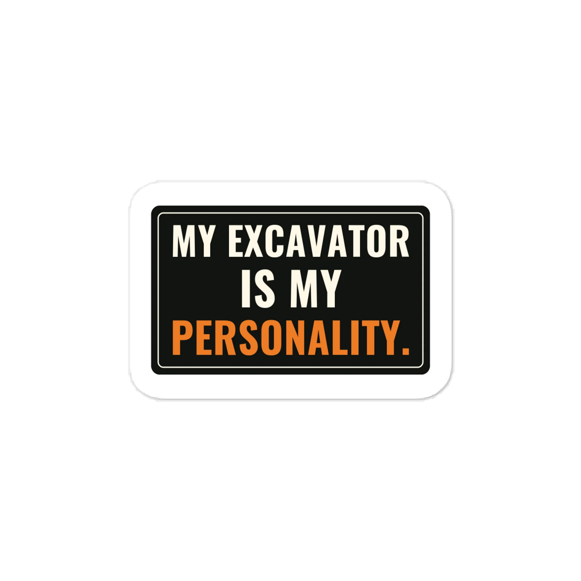 My excavator is my personality. — Vinyl Decal product image (1)