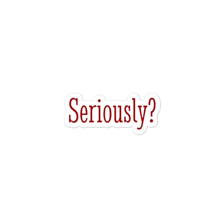 Seriously? Quote Sticker product image (2)