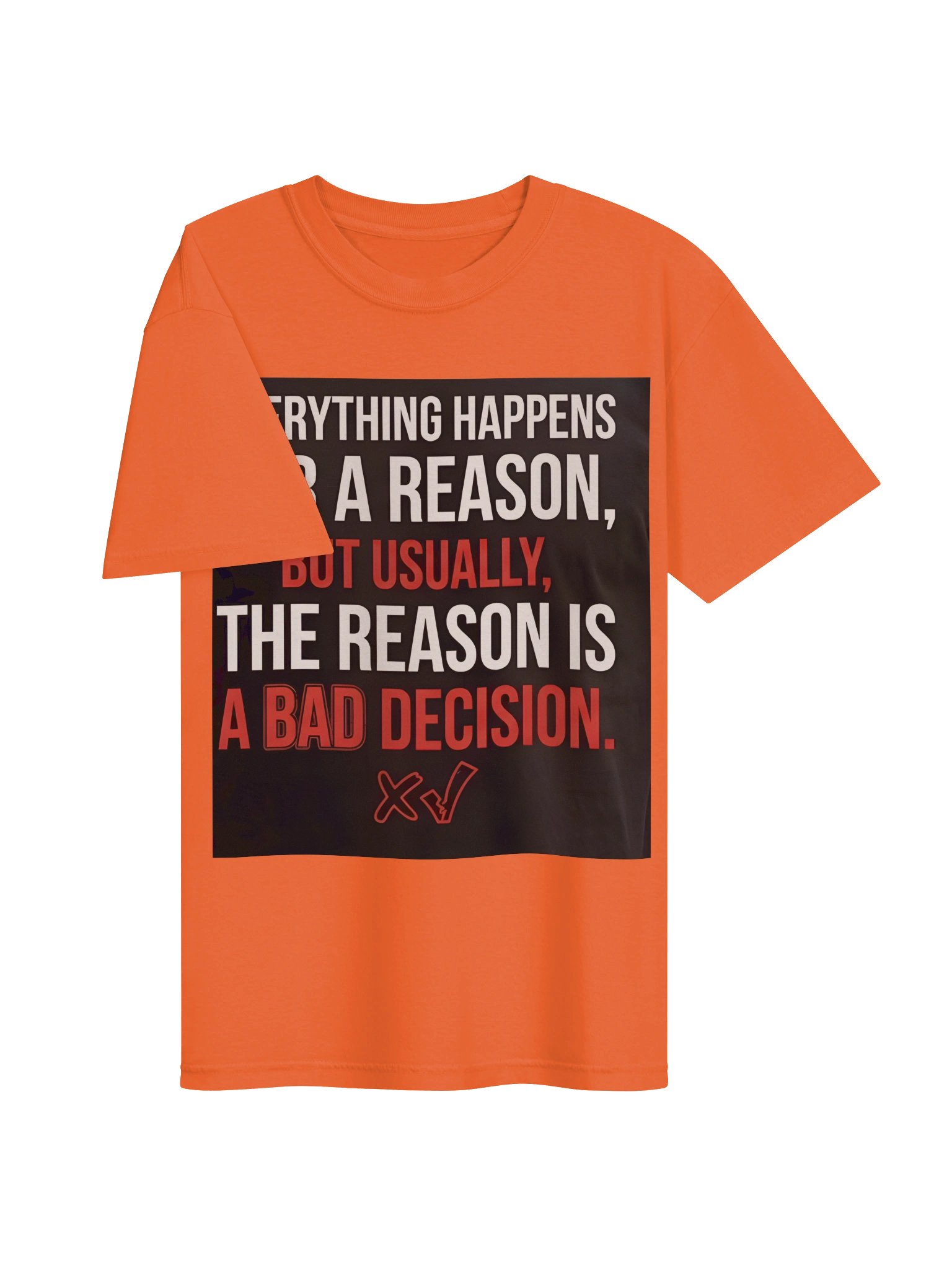 Everything happens for a reason, but usually, the reason is a bad decision. product image (75)