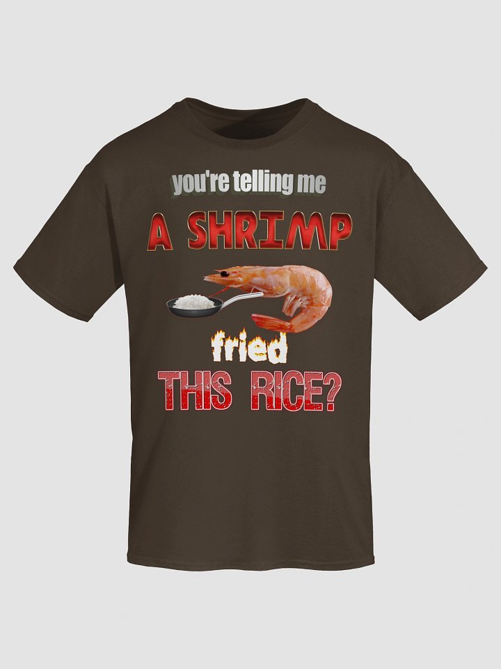 You're telling me a shrimp fried this rice T-shirt product image (1)