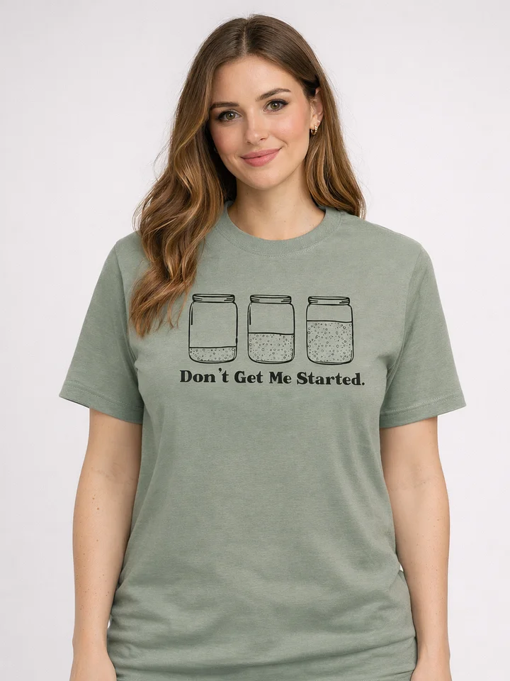 Don't get me started Sourdough T-shirt product image (1)