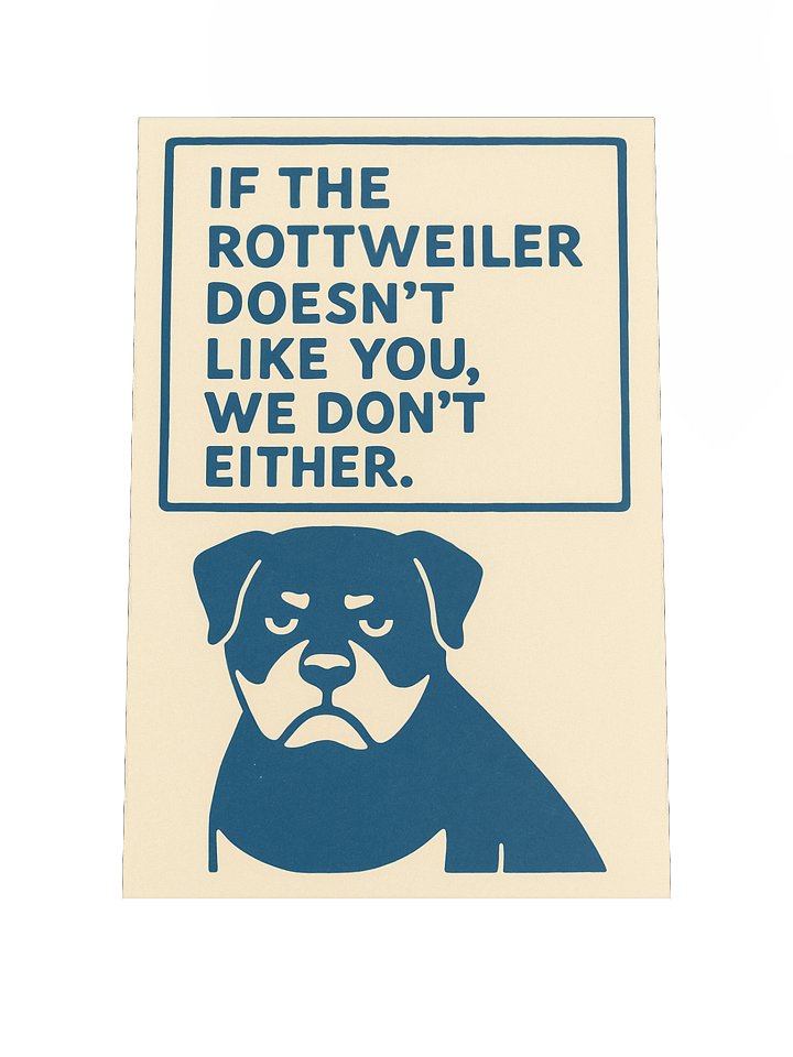 If the Rottweiler doesn't like you, we don't either. Poster product image (2)