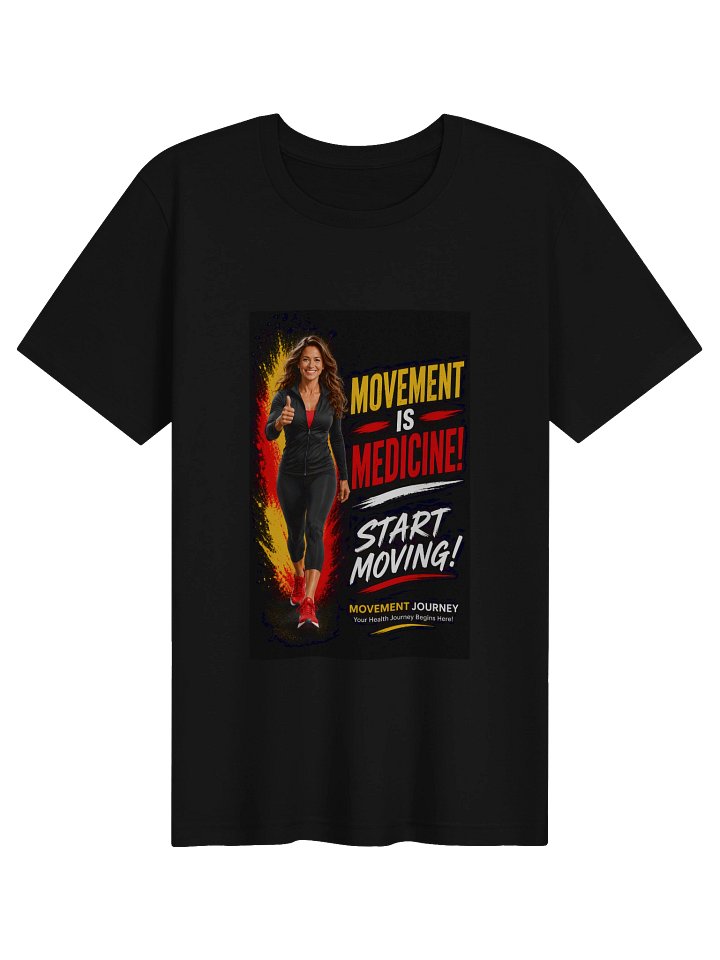 Movement is Medicine! Start Moving! TShirt! product image (1)