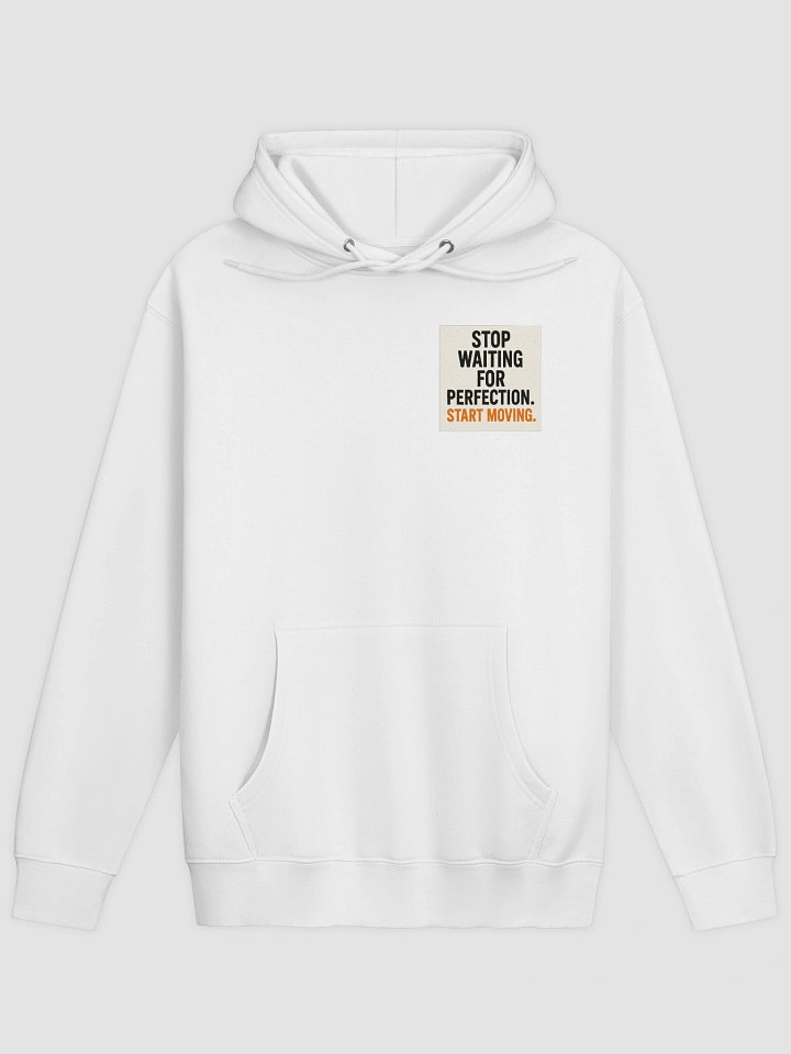 “Stop waiting for perfection. Start moving.” hoodie product image (1)
