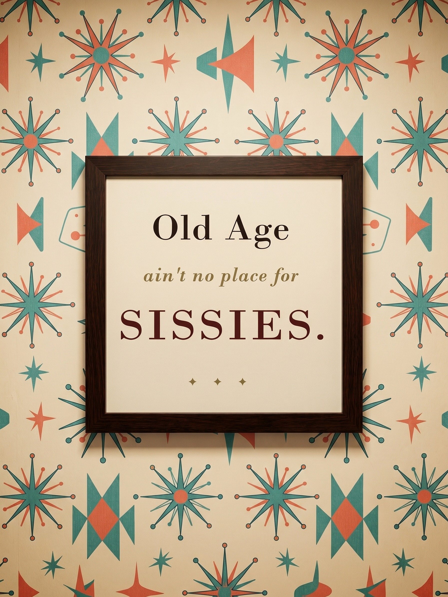 "Old Age ain't no place for SISSIES" - Wall Art product image (1)