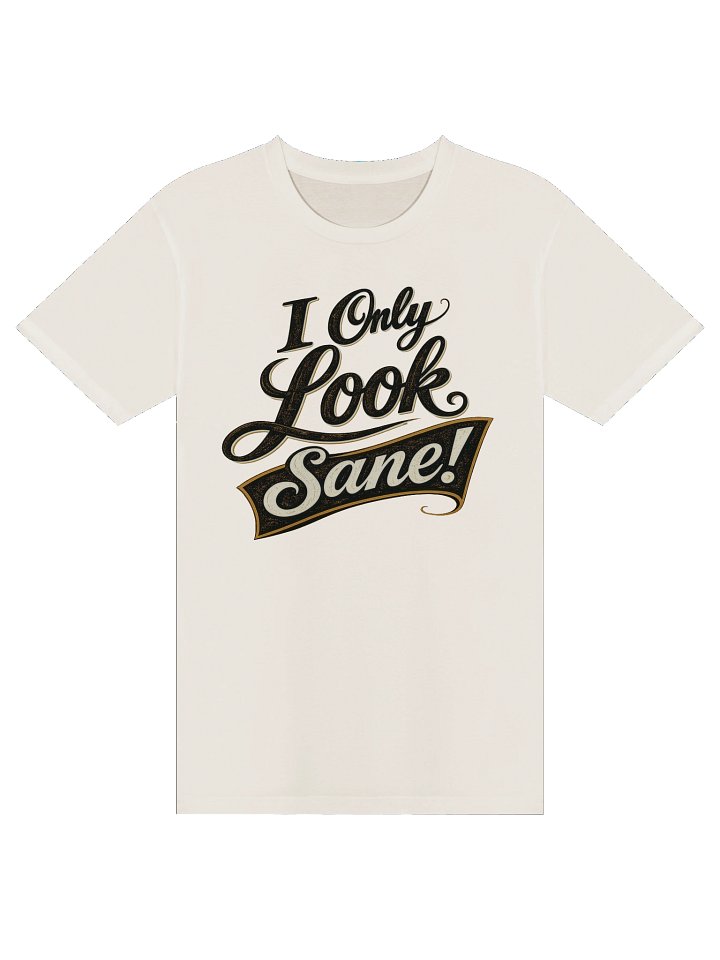 I Only Look Sane T-Shirt product image (3)