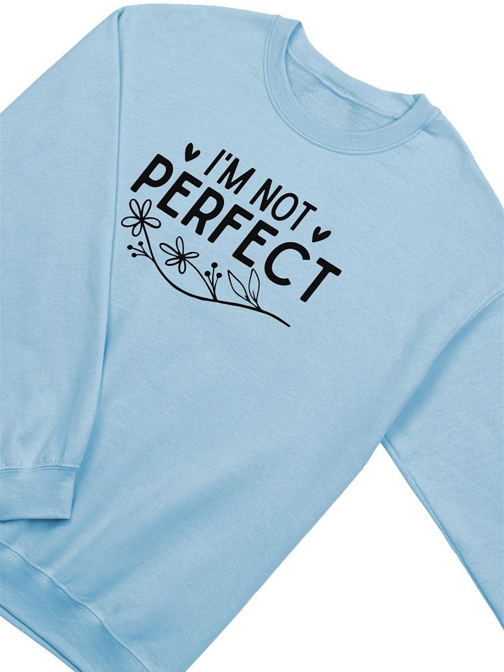 I'm Not Perfect - Limited Edition Sweatshirt product image (10)