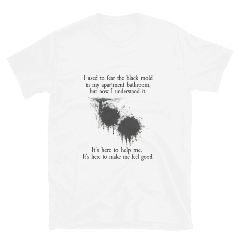 I Used To Fear The Black Mold In My Apartment Shirt product image (42)